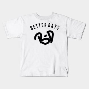 Better days Kids T-Shirt